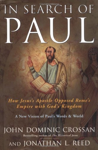 In Search of Paul: How Jesus' Apostle Opposed Rome's Empire with God's Kingdom by John Dominic Crossan