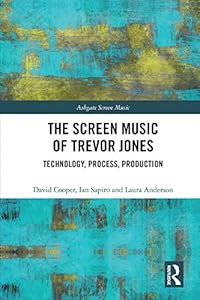 The Screen Music of Trevor Jones: Technology, Process, Production (Ashgate Screen Music Series)