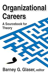 Organizational Careers: A Sourcebook for Theory by Barney Glaser