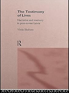 The Testimony of Lives: Narrative and memory in post-Soviet Latvia