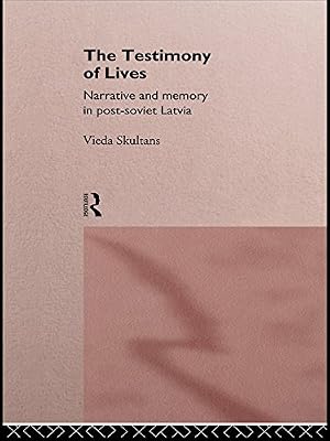 The Testimony of Lives: Narrative and memory in post-Soviet Latvia