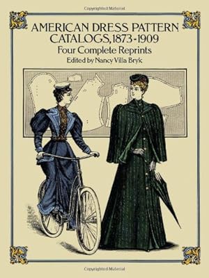 American Dress Pattern Catalogs, 1873-1909: Four Complete Reprints (Dover Fashion and Costumes)