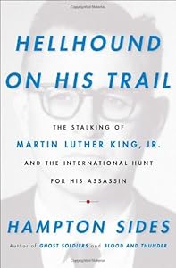 Hellhound on His Trail: The Stalking of Martin Luther King, Jr. and the International Hunt for His Assassin