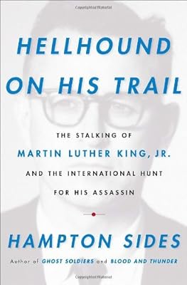 Hellhound on His Trail: The Stalking of Martin Luther King, Jr. and the International Hunt for His Assassin