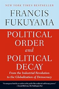 Political Order and Political Decay: From the Industrial Revolution to the Globalization of Democracy