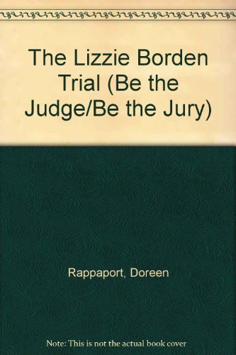 The Lizzie Borden Trial (Be the Judge/Be the Jury) by Doreen Rappaport