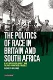 Elizabeth M. Williams, "The Politics of Race in Britain and South Africa" (I. B. Tauris, 2015)