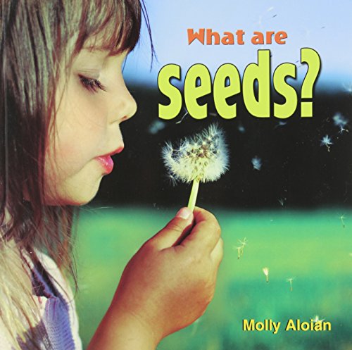 What Are Seeds? by Molly Aloian