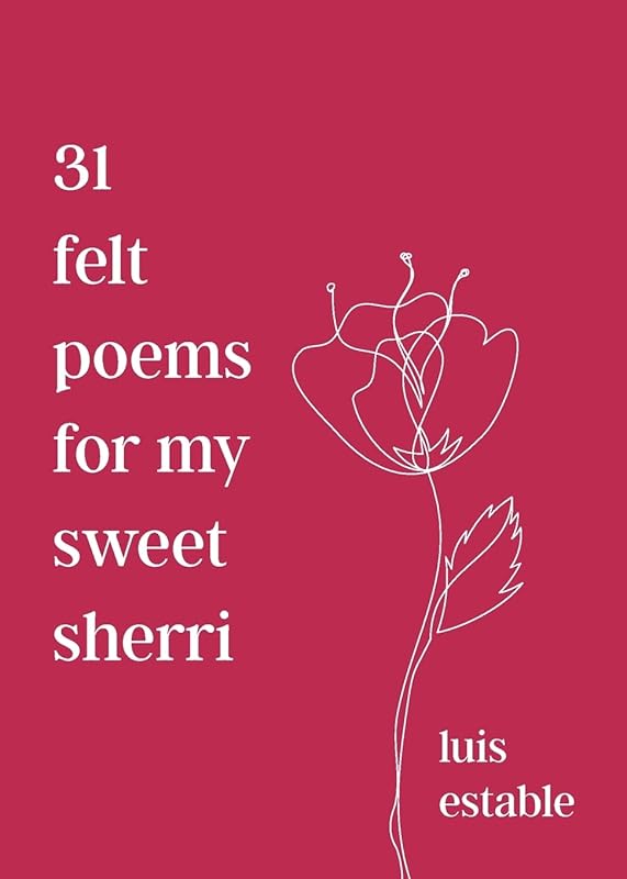31 felt poems for my sweet sherri by Luis Estable