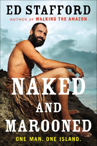 Naked and Marooned: One Man. One Island. by Ed Stafford