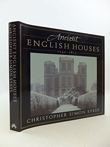Ancient English houses, 1240-1612 by Christopher Simon Sykes