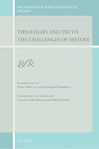 Theologies and Truth: The Challenges of History (Recherches De Science Religieuse 1910-2010) by P Gibert