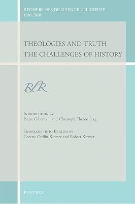 Theologies and Truth: The Challenges of History (Recherches De Science Religieuse 1910-2010)