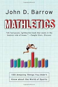 Mathletics: A Scientist Explains 100 Amazing Things About the World of Sports