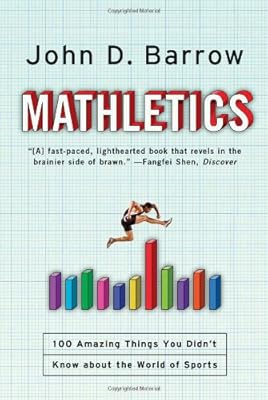 Mathletics: A Scientist Explains 100 Amazing Things About the World of Sports