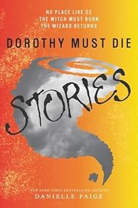 Dorothy Must Die Stories: No Place Like Oz, The Witch Must Burn, The Wizard Returns