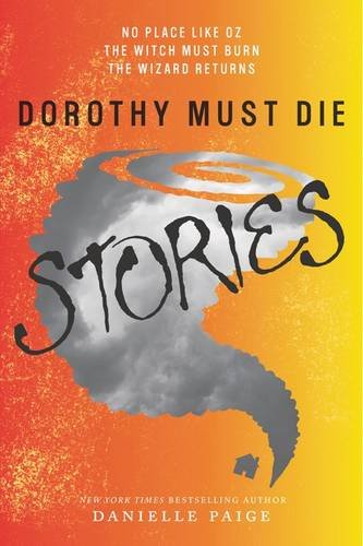 Dorothy Must Die Stories: No Place Like Oz, The Witch Must Burn, The Wizard Returns by Danielle Paige