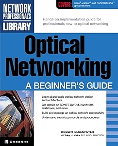 Optical Networking: A Beginner's Guide (Network Professional's Library) by Robert C Elsenpeter