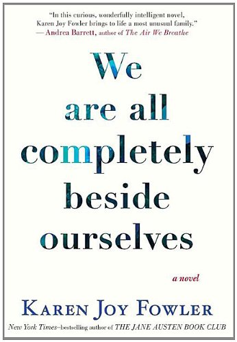 We Are All Completely Beside Ourselves by Karen Joy Fowler