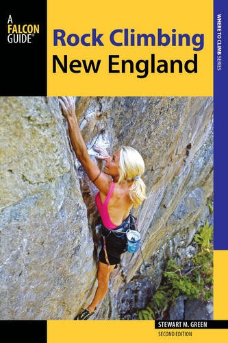 Rock Climbing New England: A Guide to More Than 900 Routes by Stewart M Green