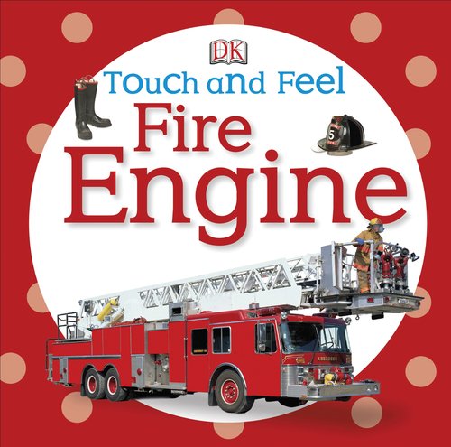 Touch and Feel: Fire Engine by DK Publishing