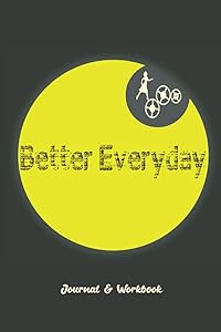 Better Every Day Journal & Workbook: Daily Mindfulness Journal, Every day journal inside then out, 120 Pages, 6"x9" Inches, Matte Finish Cover, A daily guided journal. by Abdessamad Ouhaddine