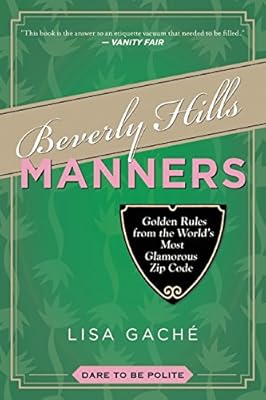 Beverly Hills Manners: Golden Rules from the World's Most Glamorous Zip Code