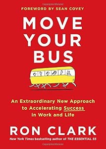 Move Your Bus: An Extraordinary New Approach to Accelerating Success in Work and Life by Ron Clark