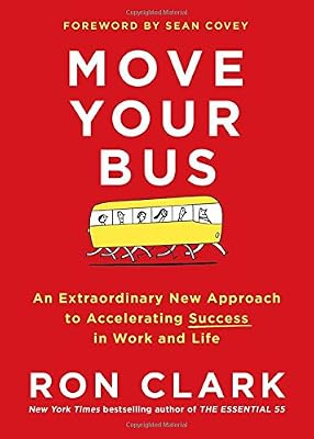 Move Your Bus: An Extraordinary New Approach to Accelerating Success in Work and Life