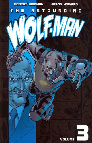 The Astounding Wolf-Man Volume 3 by Robert Kirkman