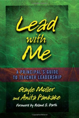 Lead with Me: A Principal's Guide to Teacher Leadership by Gayle Moller