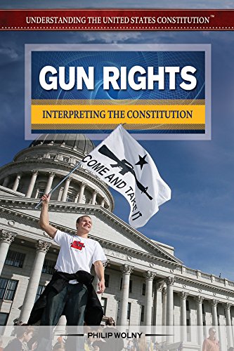 Gun Rights: Interpreting the Constitution by Philip Wolny