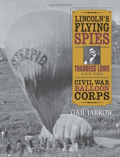 Lincoln's Flying Spies: Thaddeus Lowe and the Civil War Balloon Corps by Gail Jarrow
