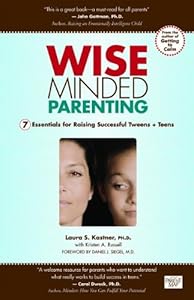 Wise Minded Parenting: 7 Essentials for Raising Successful Tweens + Teens by Laura S Kastner Ph.D.