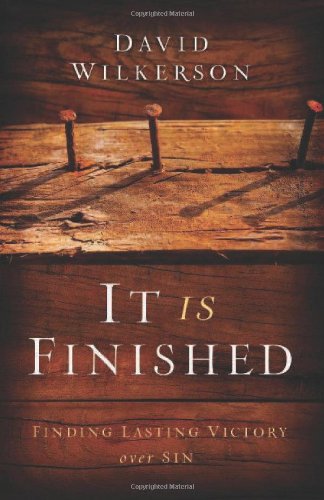 It Is Finished: Finding Lasting Victory Over Sin by David Wilkerson