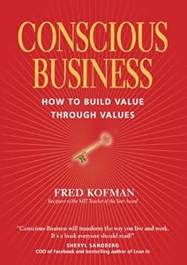 Conscious Business: How to Build Value Through Values by Fred Kofman