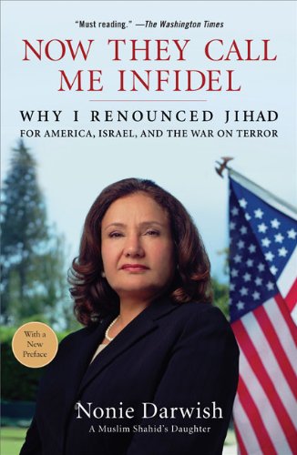 Now They Call Me Infidel: Why I Renounced Jihad for America, Israel, and the War on Terror by Nonie Darwish
