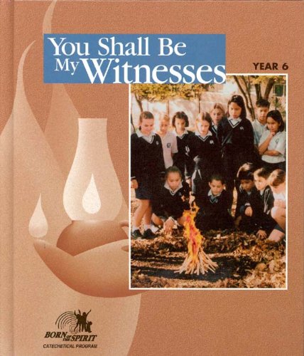 You Shall Be My Witnesses: Student Book--Year 6 (Born of the Spirit) by unknown author