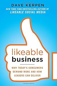 Likeable Business: Why Today's Consumers Demand More and How Leaders Can Deliver