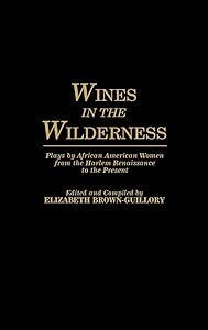 Wines in the Wilderness: Plays by African American Women from the Harlem Renaissance to the Present (Contributions in Afro-American and African Studies: Contemporary Black Poets) by Elizabeth Brown-Guillory