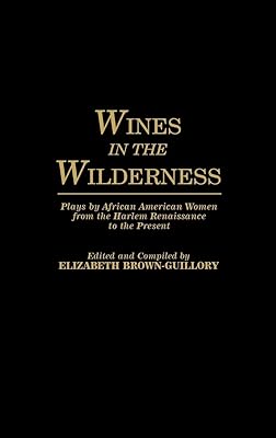 Wines in the Wilderness: Plays by African American Women from the Harlem Renaissance to the Present (Contributions in Afro-American and African Studies: Contemporary Black Poets)
