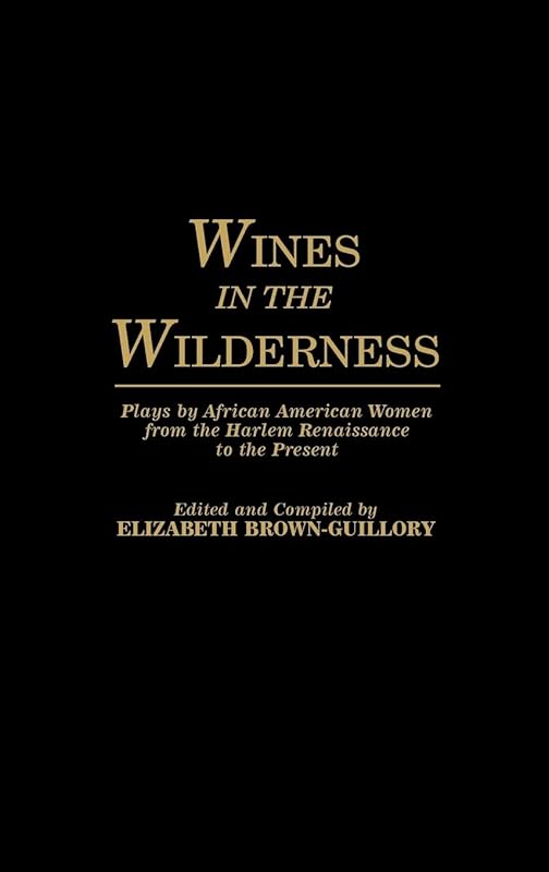 Wines in the Wilderness: Plays by African American Women from the Harlem Renaissance to the Present (Contributions in Afro-American and African Studies: Contemporary Black Poets) by Elizabeth Brown-Guillory