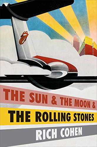 The Sun & The Moon & The Rolling Stones by Rich Cohen