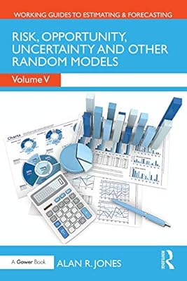 Risk, Opportunity, Uncertainty and Other Random Models (Working Guides to Estimating & Forecasting Book 5)