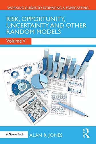 Risk, Opportunity, Uncertainty and Other Random Models (Working Guides to Estimating & Forecasting Book 5) by Alan Jones