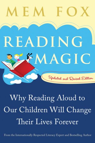 Reading Magic: Why Reading Aloud to Our Children Will Change Their Lives Forever by Mem Fox