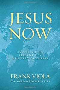 Jesus Now: Unveiling the Present-Day Ministry of Christ