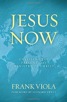 Jesus Now: Unveiling the Present-Day Ministry of Christ