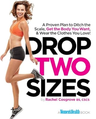 Drop Two Sizes: A Proven Plan to Ditch the Scale, Get the Body You Want & Wear the Clothes You Love!