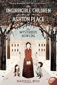 The Incorrigible Children of Ashton Place: Book I: The Mysterious Howling